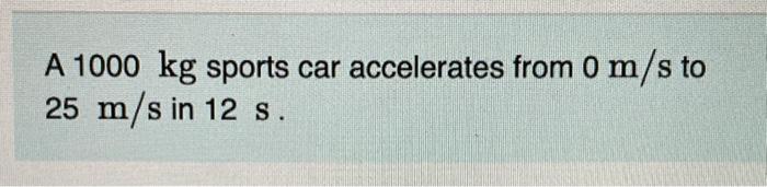 Solved A Kg Sports Car Accelerates From M S To M S Chegg