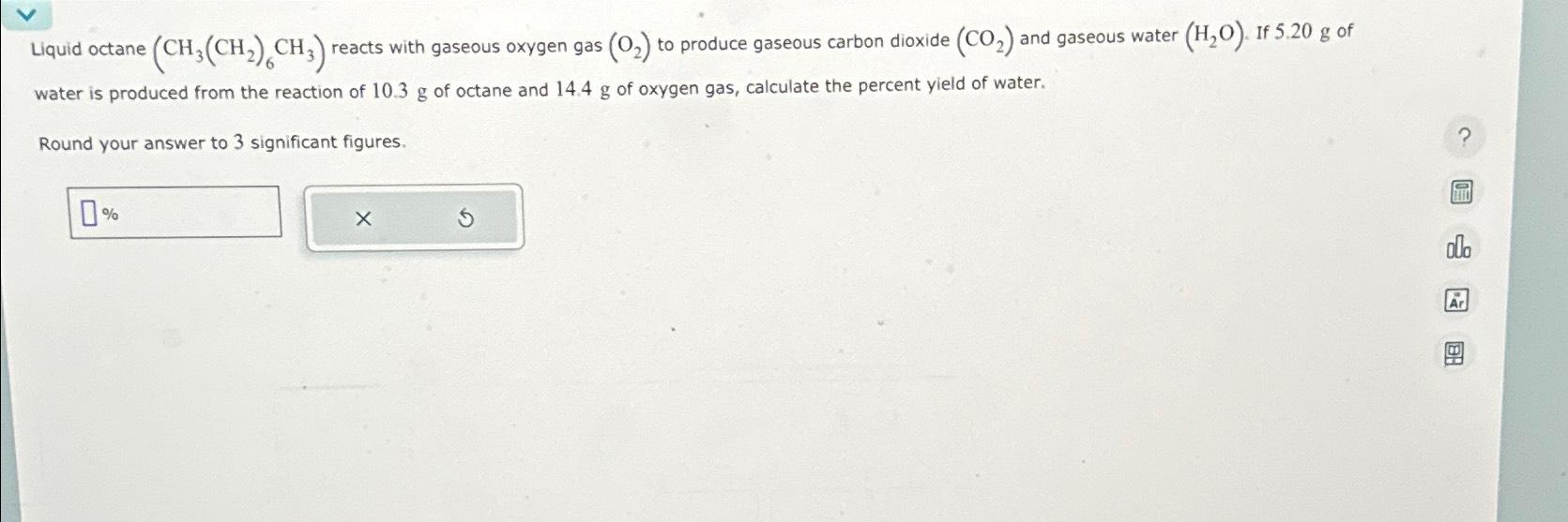 Solved Liquid Octane Ch Ch Ch Reacts With Gaseous Chegg