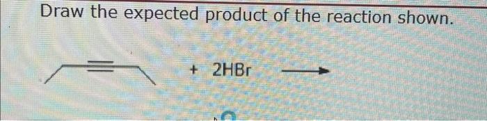 Solved Draw The Expected Product Of The Reaction Shown Chegg