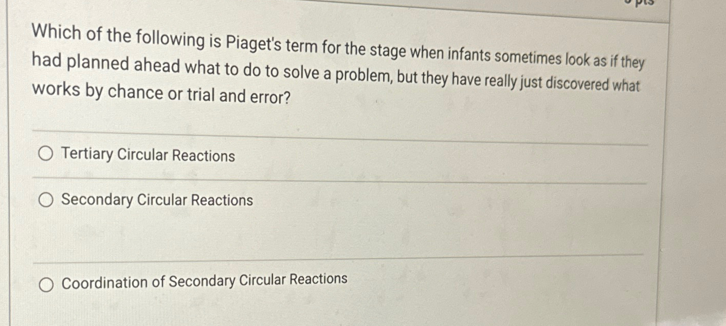 Solved Which Of The Following Is Piaget S Term For The Stage Chegg