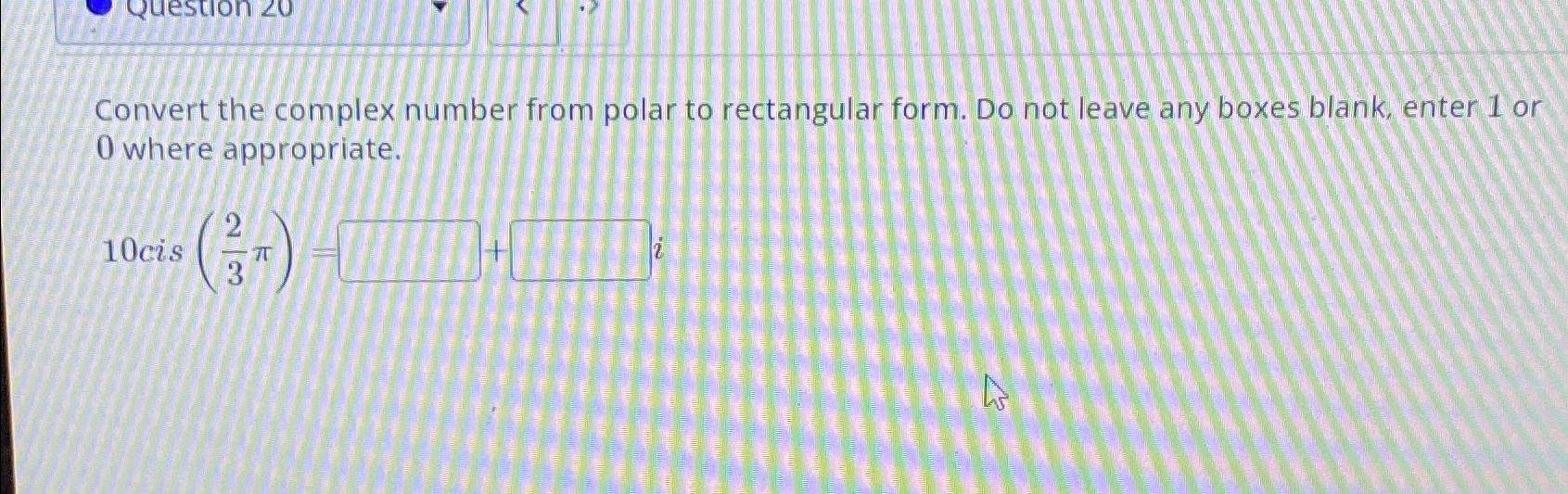 Solved Convert The Complex Number From Polar To Rectangular Chegg