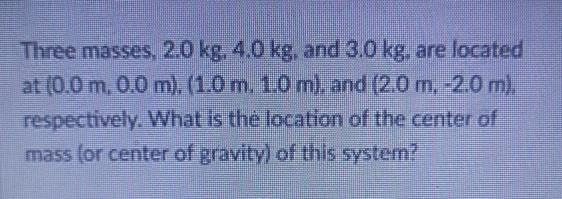 Solved Three Masses Kg Kg And Kg Are Located Chegg