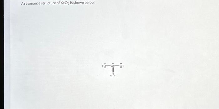 Solved A Resonance Structure Of XeO3 Is Shown Below A Chegg