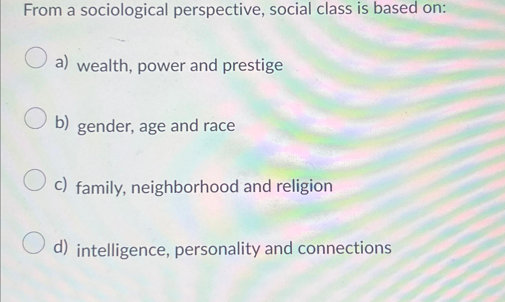 Solved From A Sociological Perspective Social Class Is Chegg