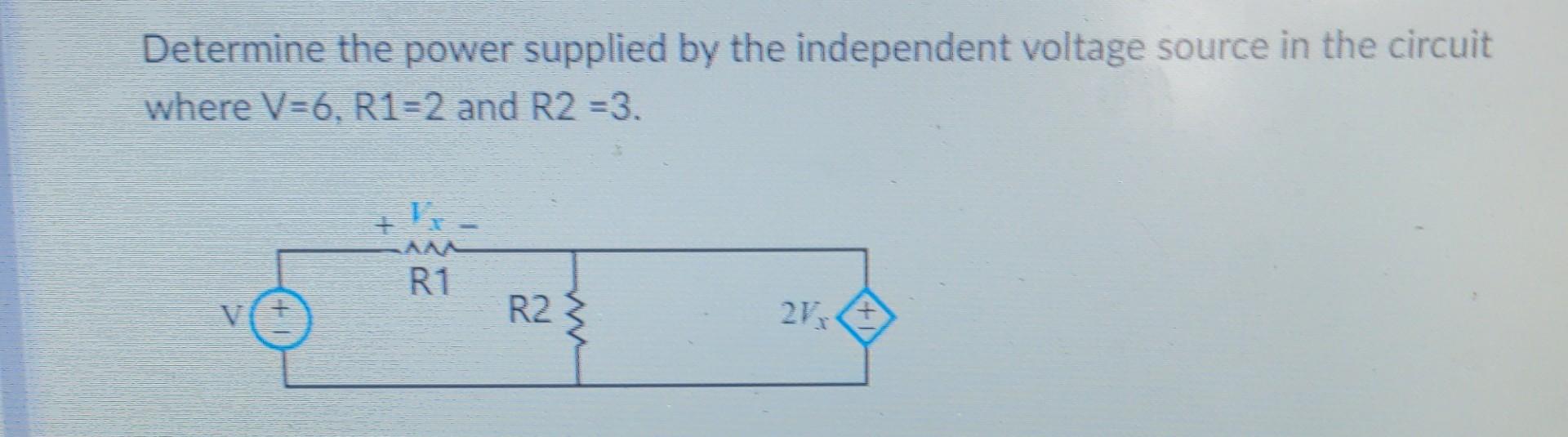 Solved Determine The Power Supplied By The Independent Chegg