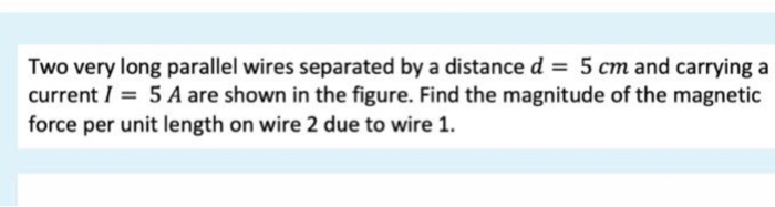 Solved Two Very Long Parallel Wires Separated By A Distance Chegg