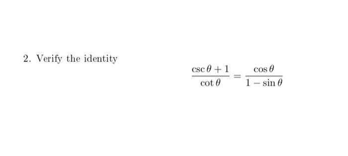 Solved 2 Verify The Identity Csc 0 1 Cote Cos E 1 Sin 0 Chegg