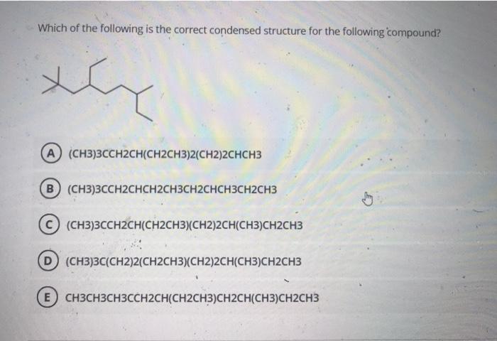 Solved Which Of The Following Is The Correct Condensed Chegg