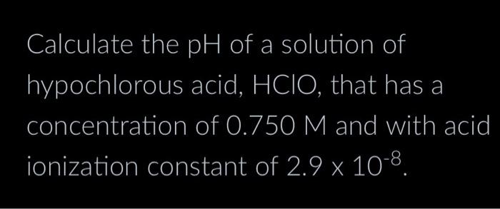 Solved Calculate The Ph Of A Solution Of Hypochlorous Acid Chegg