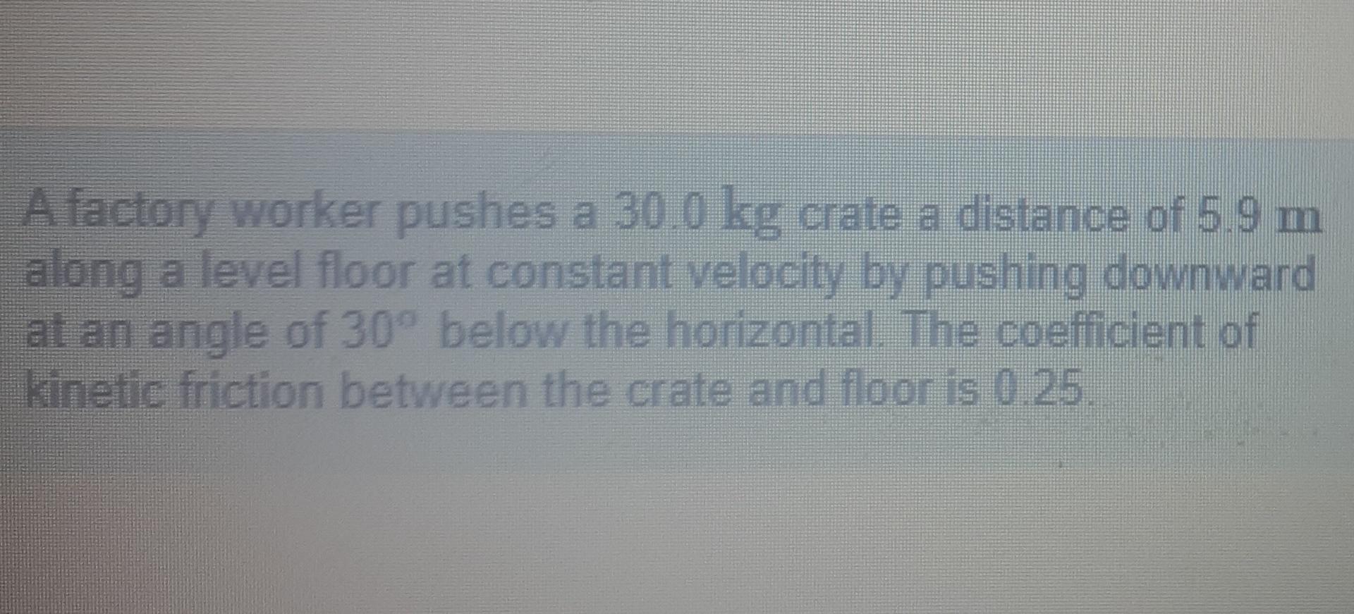 A Factory Worker Pushes A 30 0 Kg Crate A Distance Of Chegg