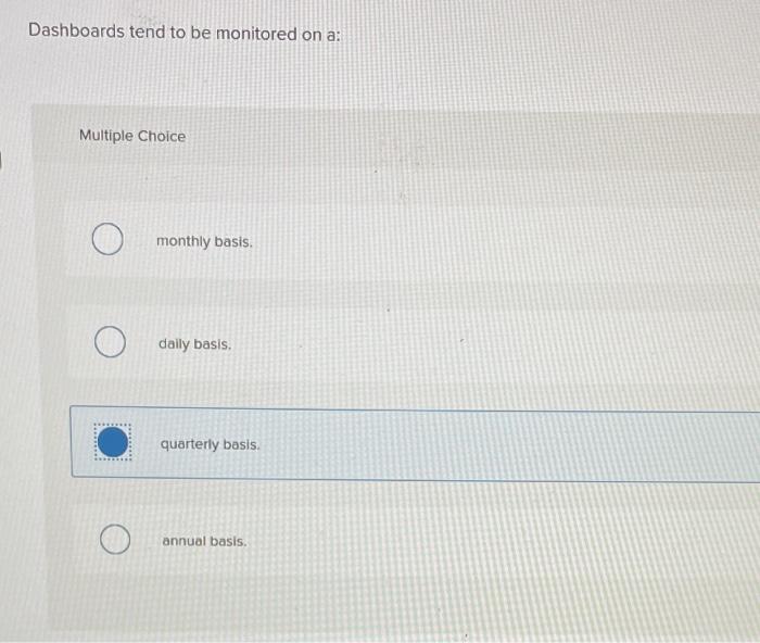 Solved Dashboards Tend To Be Monitored On A Multiple Choice Chegg