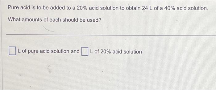 Solved Pure Acid Is To Be Added To A Acid Solution To Chegg