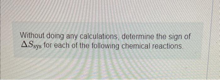 Solved Without Doing Any Calculations Determine The Sign Of Chegg