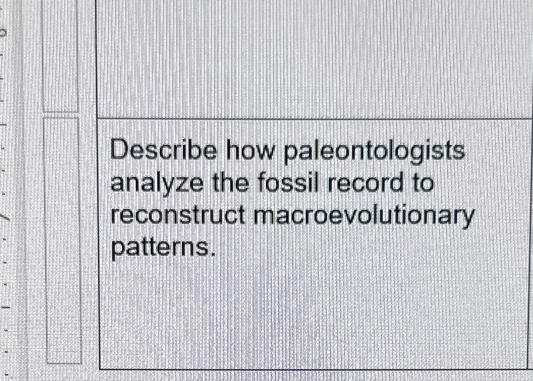 Solved Describe How Paleontologists Analyze The Fossil Chegg