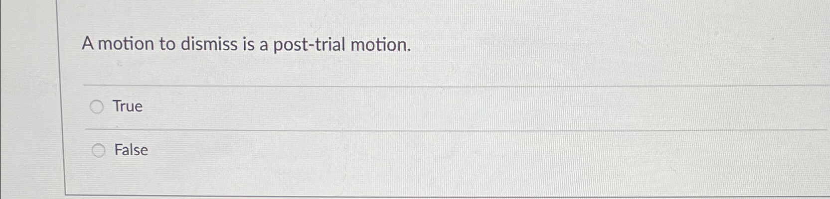 Solved A Motion To Dismiss Is A Post Trial Motion TrueFalse Chegg