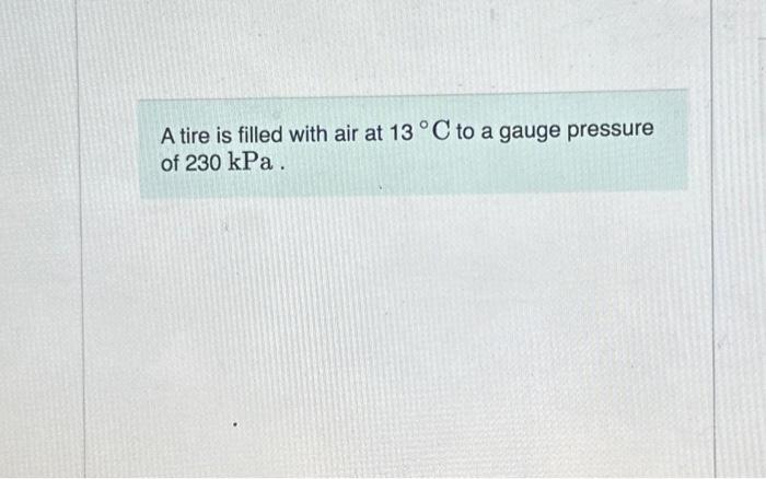 Solved A Tire Is Filled With Air At 13C To A Gauge Pressure Chegg