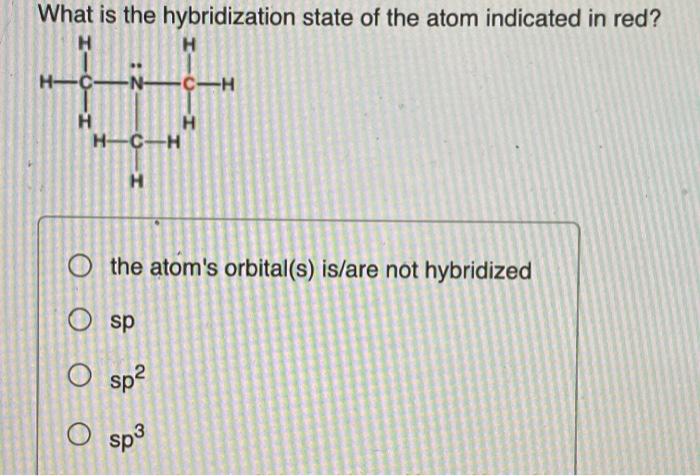 Solved What Is The Hybridization State Of The Atom Indicated Chegg