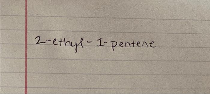 Solved 2 Ethyl 1 Pentene Chegg