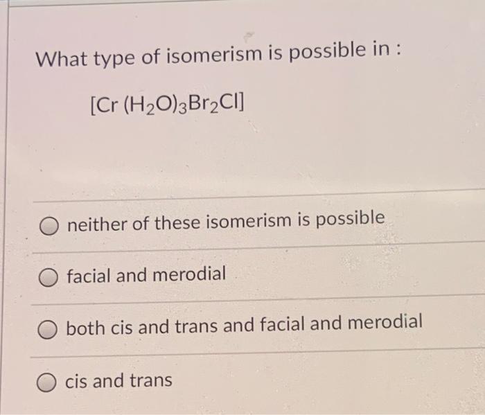 Solved What Type Of Isomerism Is Possible In Cr Chegg