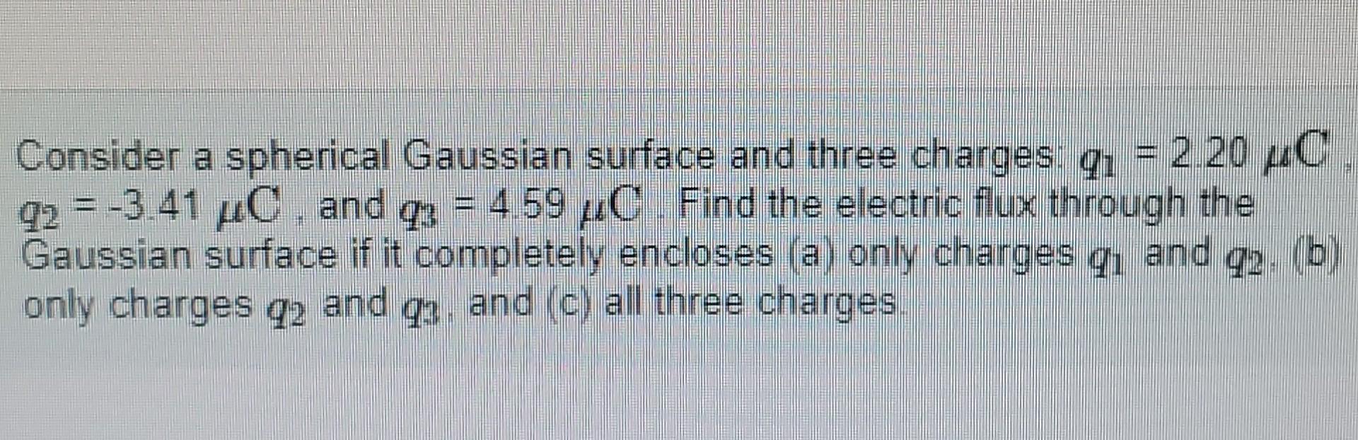 Solved Consider A Spherical Gaussian Surface And Three Chegg