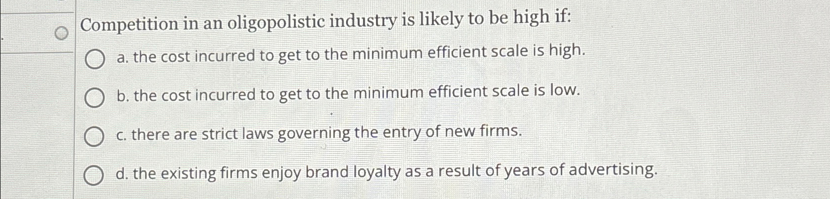 Solved Competition In An Oligopolistic Industry Is Likely To Chegg