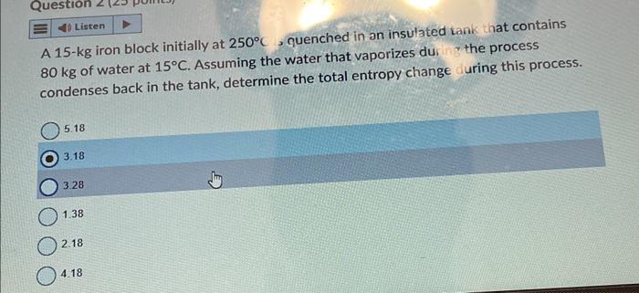 Solved A 15 Kg Iron Block Initially At 250C Quenched In An Chegg