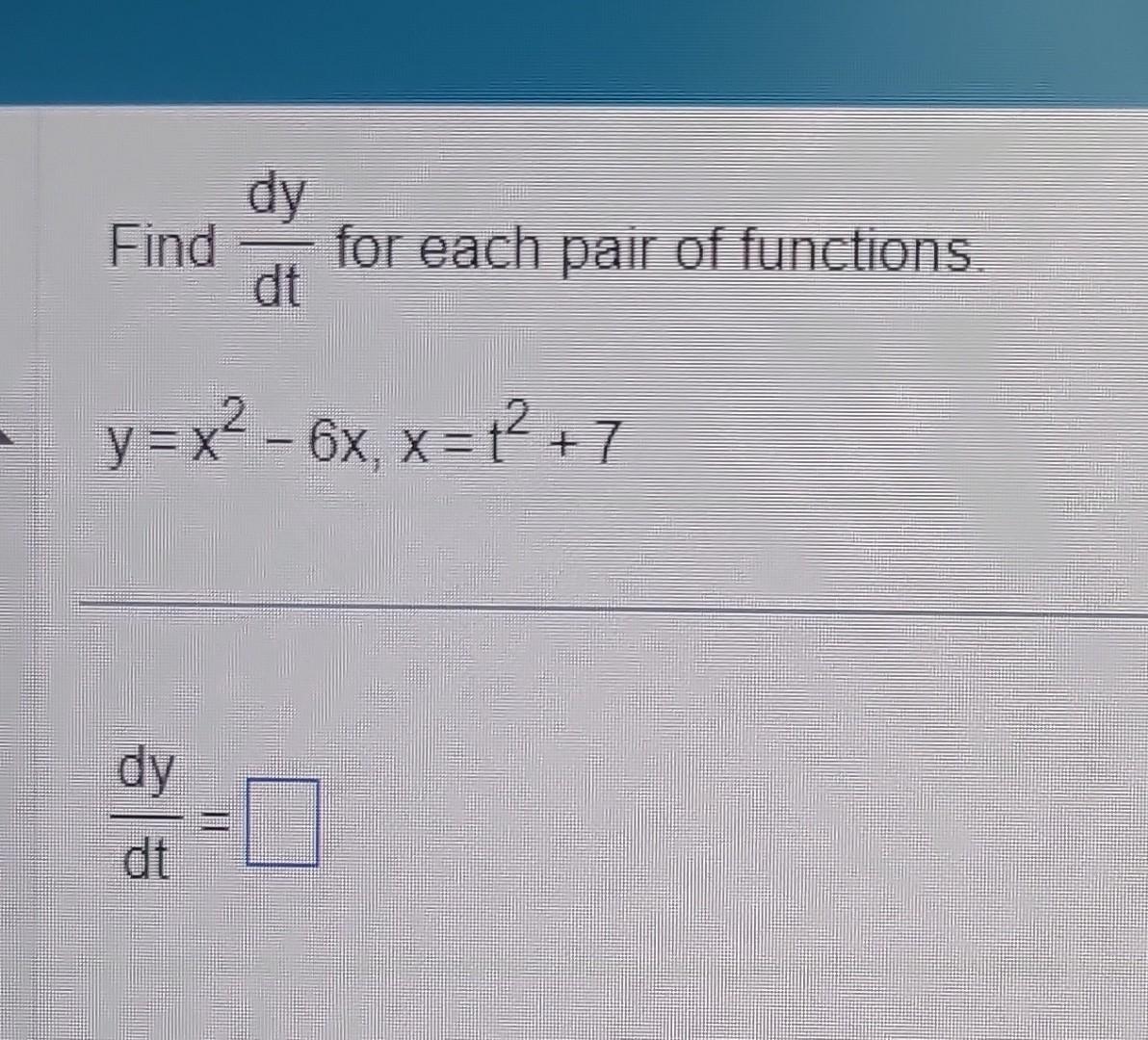 Solved Find Dtdy For Each Pair Of Functions Y X X X T Chegg