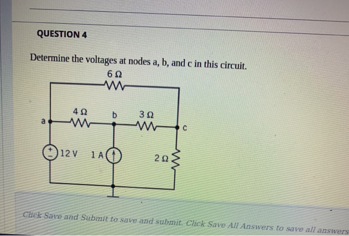 Solved QUESTION 4 Determine The Voltages At Nodes A B And Chegg