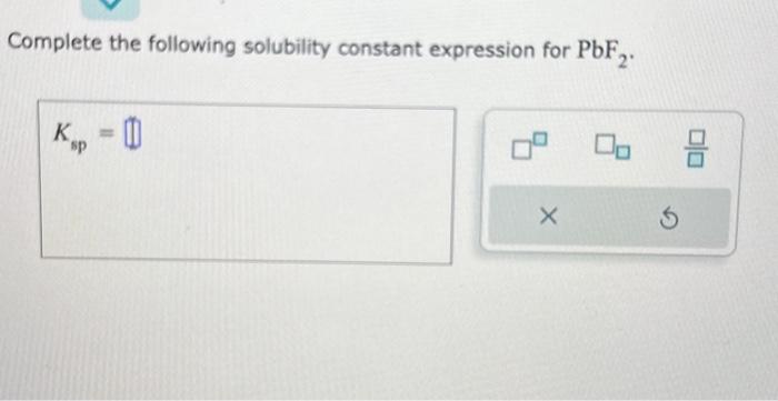 Solved Complete The Following Solubility Constant Expression Chegg