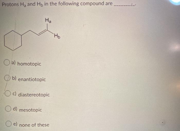 Solved Protons Ha And Hb In The Following Compound Are Ha Chegg