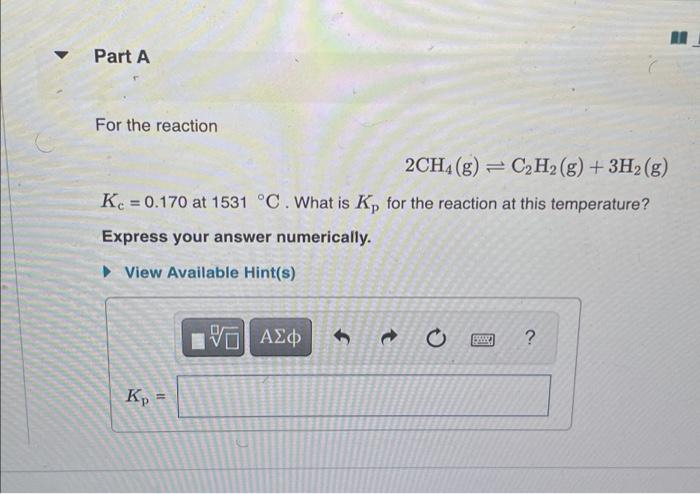 Solved Part A For The Reaction 2CH4 G C2H2 G 3H2 G Chegg