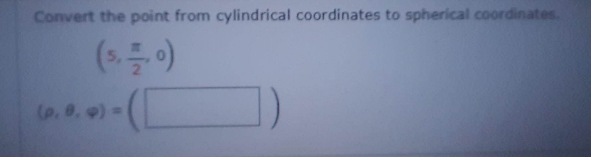 Solved Convert The Point From Cylindrical Coordinates To Chegg