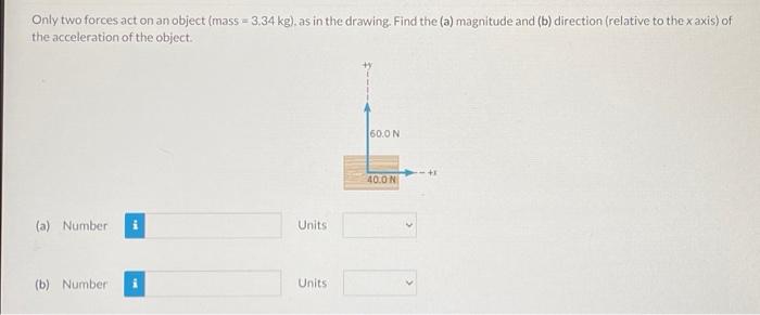 Solved Only Two Forces Act On An Object Mass Kg As Chegg