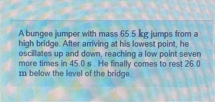 Solved A Bungee Jumper With Mass Kg Jumps From A High Chegg