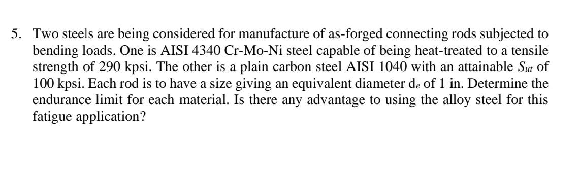 Solved 5 Two Steels Are Being Considered For Manufacture Of Chegg