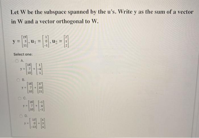 Solved Let W Be The Subspace Spanned By The U S Write Y As Chegg