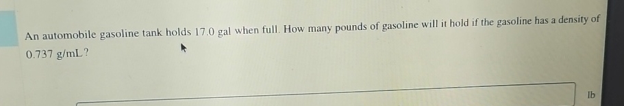 Solved An Automobile Gasoline Tank Holds 17 0gal When Full Chegg