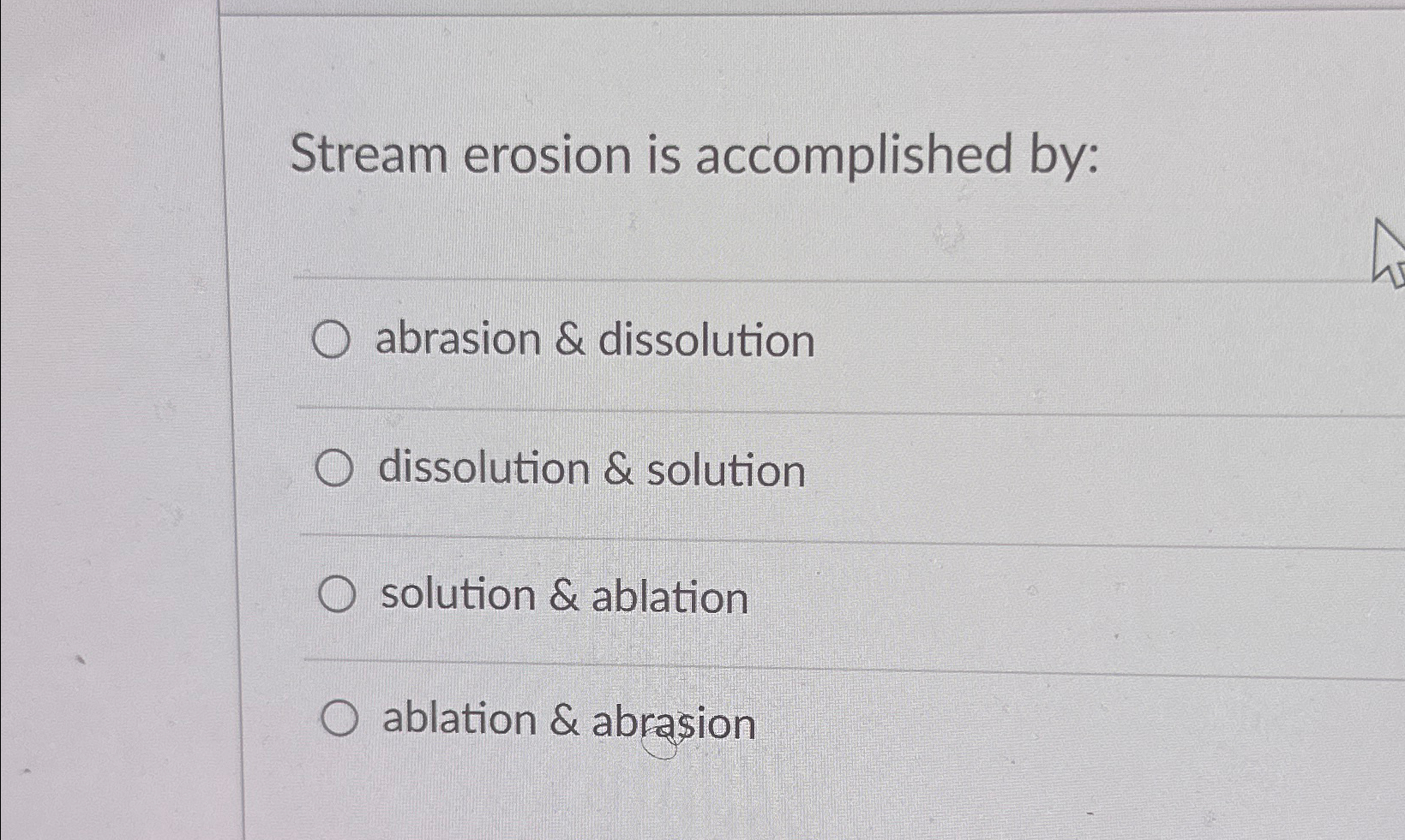 Solved Stream Erosion Is Accomplished By Abrasion Chegg