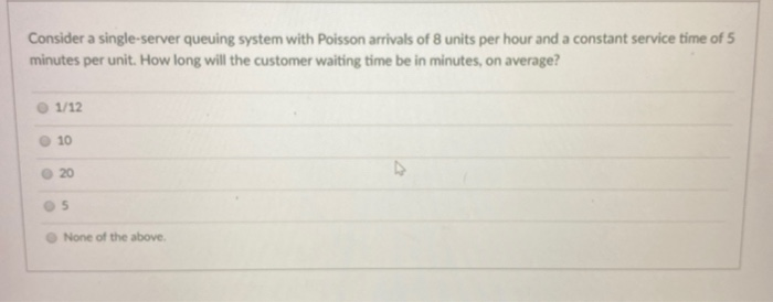 Solved Consider A Single Server Queuing System With Poisson Chegg