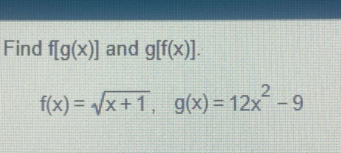 Solved Find F G X And G F X F X X 12 G X 12x2 9 Chegg