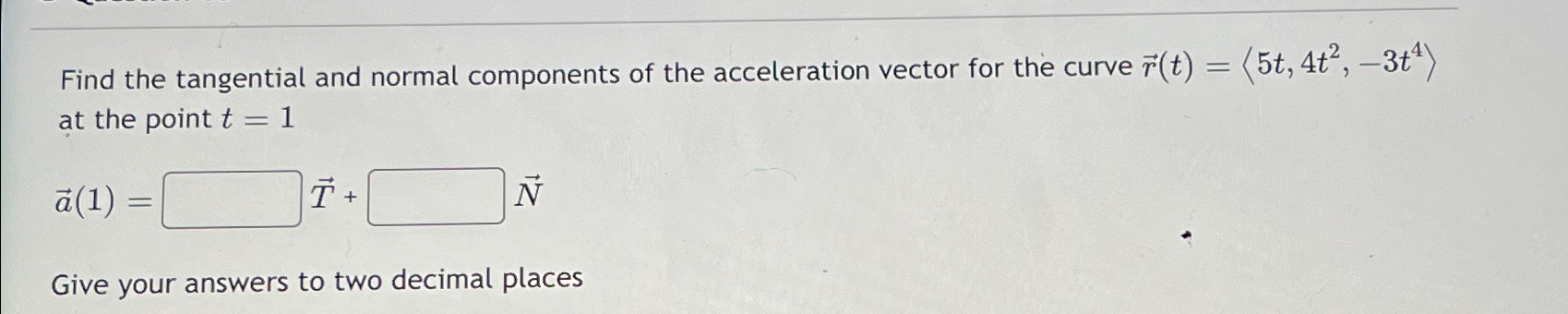 Solved Find The Tangential And Normal Components Of The Chegg