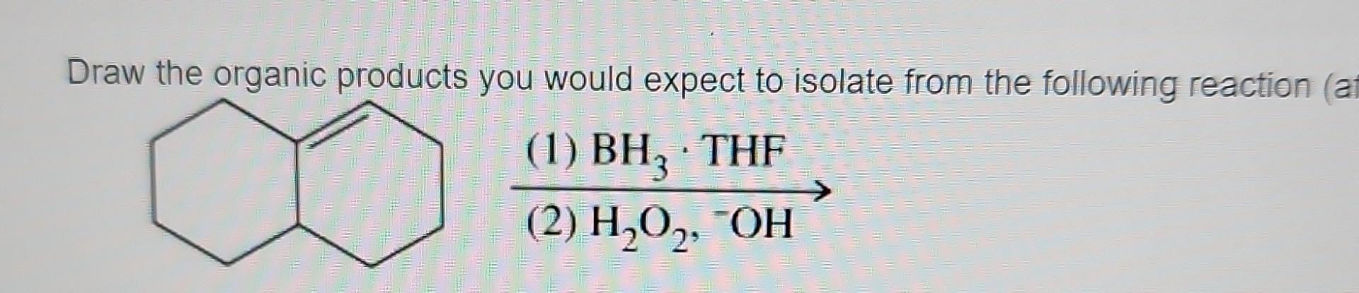 Solved Draw The Organic Products You Would Expect To Isolate Chegg