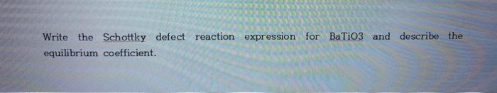 Solved Write The Schottky Defect Reaction Expression For Chegg