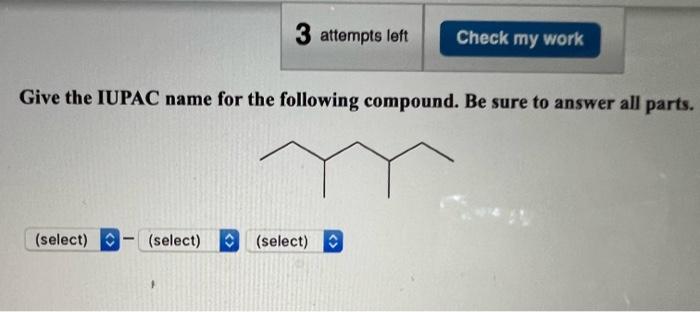 Solved Give The Iupac Name For The Following Compound Be Chegg