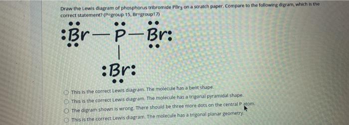 Solved Draw The Lewis Diagram Of Phosphorus Tribromide PBrz Chegg