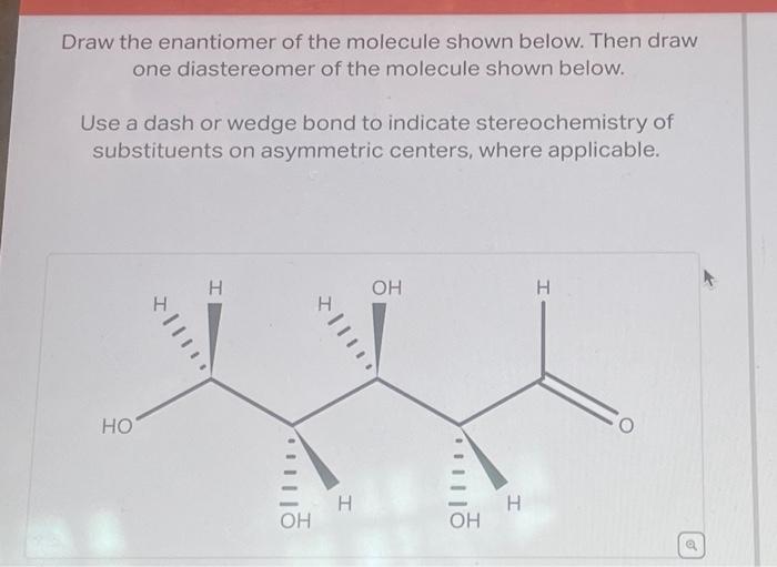 Solved Draw The Enantiomer Of The Molecule Shown Below Then Chegg