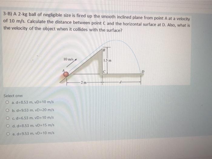 Solved B A Kg Ball Of Negligible Size Is Fired Up The Chegg