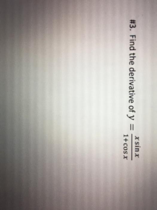 Solved Xsin X 3 Find The Derivative Of Y 1 COS X Chegg