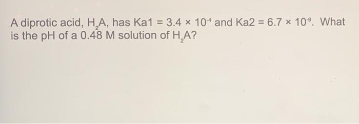 Solved A Diprotic Acid HA Has Ka1 3 4 104 And Ka2 Chegg