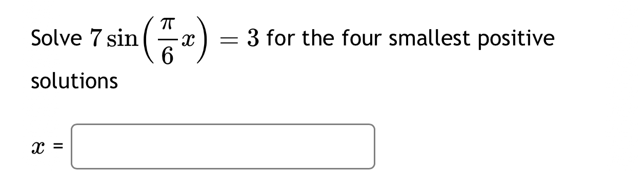 Solved Solve 7sin π6x 3 for the four smallest positive Chegg